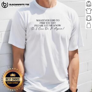 Alt Text: Funny 'Nice Whatever I Did To Piss You Off' text T-Shirt design, perfect for humor lovers and casual wear.