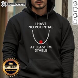 Alt Text: Casual 'Top I Have No Potential At Least Im Stable' hoodie in a stylish design, perfect for laid-back fashion.