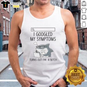 Funny 'Hot Shark' tank top with text 'I Googled My Symptoms, Turns Out I'm A Bitch' for humor lovers and casual wear.