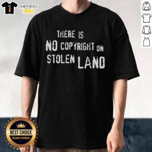 Official 'There Is No Copyright On Stolen Land' T-Shirt showcasing a bold graphic design promoting Indigenous rights.