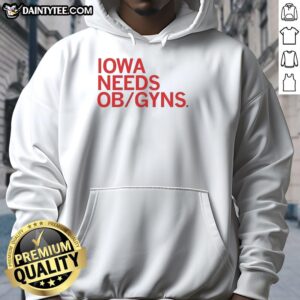 Good Iowa Needs OB GYNs hoodie showcasing a stylish design promoting women's health in Iowa.