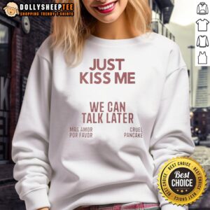 Cozy Nice Just Kiss Me We Can Talk Later Sweatshirt in soft fabric, perfect for casual outings and relaxed moments.