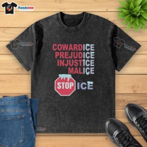 Stylish 'Nice CowardICE PrejudICE InjustICE MalICE Stop ICE' washed t-shirt promoting social justice and awareness.