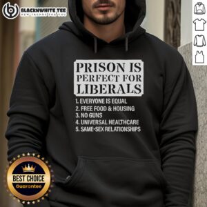 Top Prison is Perfect for Liberals hoodie featuring a bold design, ideal for expressing progressive values in style.
