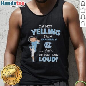 North Carolina Tar Heels girl tank top reading 'Pretty I'm Not Yelling, I'm a Tar Heels Girl, We Just Talk Loud'