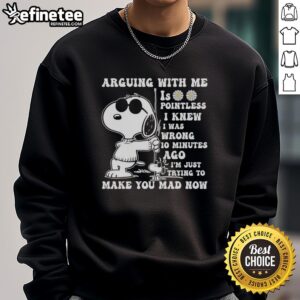 Alt Text: Snoopy arguing with a character on a sweatshirt, featuring the phrase 'Arguing With Me Is Pointless, I Knew I Was Wrong.'