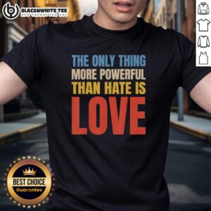 Vintage T-shirt featuring 'Good: The Only Thing More Powerful Than Hate Is Love' design, promoting love over hate.