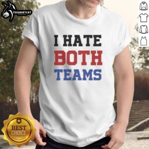 Nice I Hate Both Teams meme T-Shirt featuring a humorous design for sports fans who dislike both competing teams.
