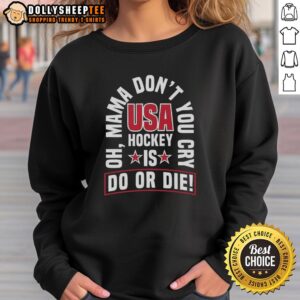 Official USA Hockey 'Do or Die, Oh Mama Don't You Cry' sweatshirt featuring bold graphics and a sporty design.