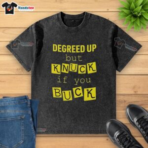 Official Degreed Up But Knuck If You Buck Letter Meme on a Washed T-Shirt, showcasing a fun and trendy design.