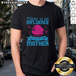 Alt Text: Pretty There Is No Influence So Powerful As That Of The Mother T-Shirt design featuring a stylish and meaningful quote.