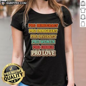 Pretty Pro-Democracy Immigrant Diversity Women Choice and Love Ladies Tee showcasing empowerment and unity among women.