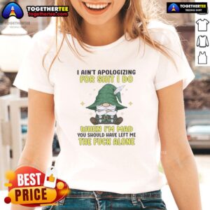 Top Gnomes 'I Ain't Apologizing' Ladies Tee featuring a humorous quote about anger and independence, perfect for gnome lovers.