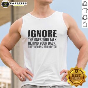 Motivational tank top featuring the quote: 'Ignore the ones who talk behind your back, they belong behind you.'
