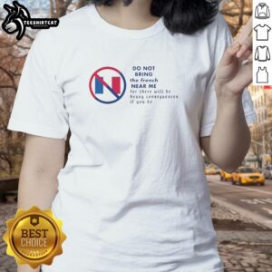 Premium Do Not Bring The French Near Me Ladies Tee featuring a stylish design and comfortable fit for casual wear.