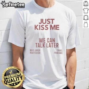 Funny Just Kiss Me We Can Talk Later T-Shirt design featuring playful text and vibrant colors for casual wear.