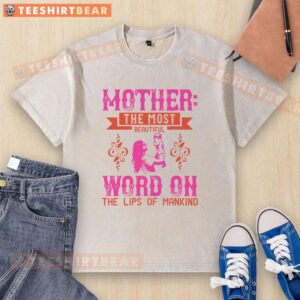 Good Mother: The Most Beautiful Word on the Lips of Mankind washed t-shirt, featuring a stylish design and soft fabric.