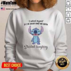 Alt Text: Cozy Pretty Stitch sweatshirt with I Asked Myself If I'm Okay And We Both Started Laughing design, perfect for casual wear.