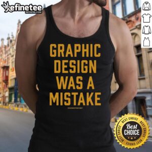 Stylish tank top featuring the phrase 'Graphic Design Was A Mistake' in a bold font, perfect for design enthusiasts.