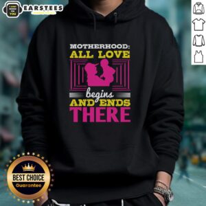 Good Motherhood hoodie featuring 'All Love Begins and Ends There' design, perfect for celebrating motherhood.