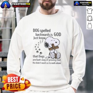 Snoopy sweatshirt with 'Dog spelled backwards is God' and 'Dogs are proving He didn't want us to walk alone' design.