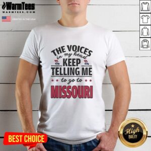 Funny 'The Voices In My Head Keep Telling Me To Go To Missouri' T-Shirt design featuring humorous text and graphics.