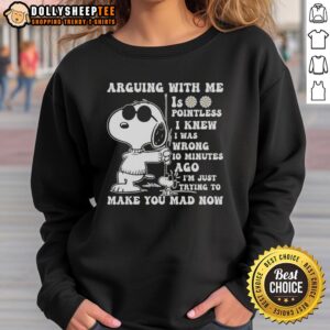 Original Snoopy arguing with text 'Arguing is pointless, I knew I was wrong, just trying to make you mad' sweatshirt design.