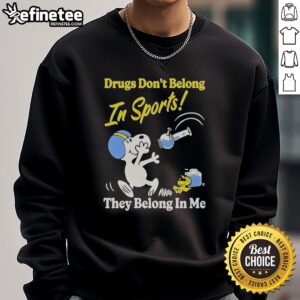 Top Snoopy and Woodstock sweatshirt with 'Drugs Don't Belong In Sports, They Belong In My Me' slogan for sports fans.