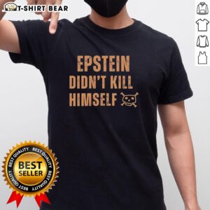 Original Jeffrey Epstein Didn't Kill Himself quote t-shirt featuring bold text on a black background, perfect for statement wear.