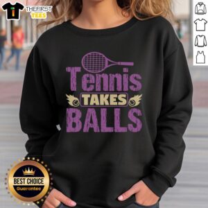 Awesome Tennis Takes Balls sweatshirt featuring a stylish design for tennis lovers and fans of the sport.