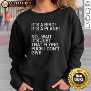 Awesome sweatshirt featuring the phrase 'It's a Bird, It's a Plane, No Wait, It's Just That Flying F*ck' in bold lettering.