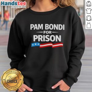 Good Pam Bondi For Prison sweatshirt featuring bold text design, perfect for expressing political statements.