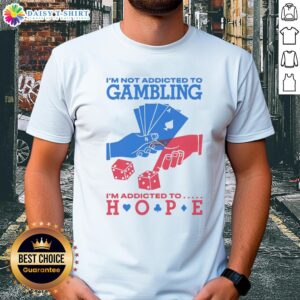 Awesome I'm Not Addicted To Gambling I'm Addicted To Hope T-Shirt featuring a catchy slogan in bold typography.