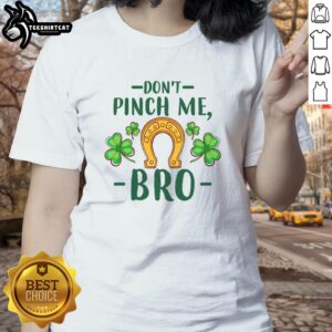 Alt Text: Pretty Don't Pinch Me Bro St. Patrick's Day tee featuring horseshoe and shamrock design for ladies.