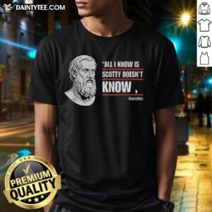 Alt Text: Nice All I Know Is Scotty Doesn't Know T-Shirt featuring a fun graphic design for fans of the classic movie.