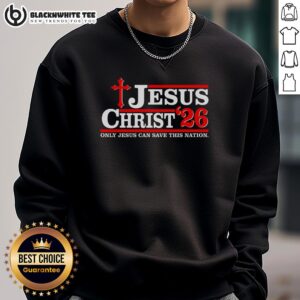Top Jesus Christ 2026 sweatshirt featuring 'Only Jesus Can Save This Nation' slogan, perfect for faith-inspired fashion.
