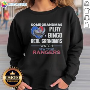 Official Some Grandmas Play Bingo Real Grandmas Watch New York Rangers Sweatshirt, featuring a bold design for sports fans.