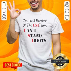 Official Yes Im A Member Of The CSI Team Cant Stand Idiots Quote T-Shirt design featuring bold text and graphic elements.