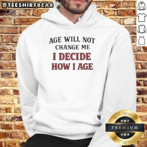 Awesome Age Will Not Change Me hoodie featuring a bold graphic design, perfect for expressing individuality and confidence.