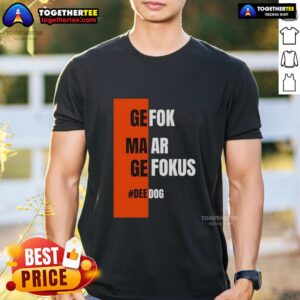 Good Gefok Maar Gefokus Deedog T-Shirt featuring a playful design and vibrant colors for casual wear enthusiasts.
