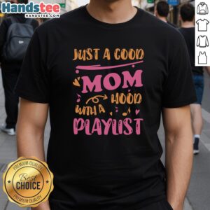 Alt Text: Official Just A Good Mom With A Hood Playlist T-Shirt featuring a stylish design perfect for proud moms and casual wear.
