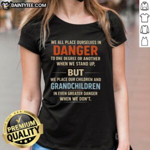 Awesome We All Place Ourselves In Danger Tee for Ladies featuring bold text design, perfect for empowering statements.