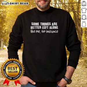 Cozy black sweatshirt with 'Some Things Are Better Left Alone' text, perfect for casual wear and self-expression.