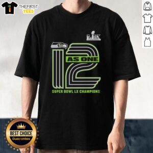 Good 12 As One Seattle Seahawks Super Bowl LX Champions Hometown T-Shirt