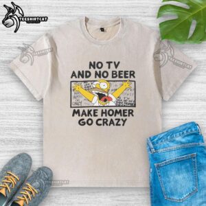 Alt Text: Premium The Simpsons No TV and No Beer Makes Homer Go Crazy washed t-shirt featuring a classic cartoon design.