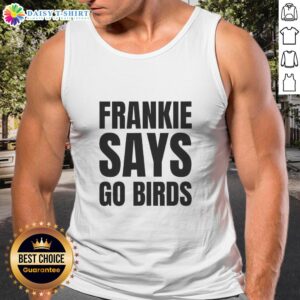 Nice Frankie Says Go Birds tank top for Philadelphia Eagles lovers, perfect for game day and showing team spirit.
