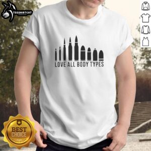 Alt Text: Nice Love All Body Types Bullet 2026 T-Shirt in various sizes, promoting body positivity and inclusive fashion.