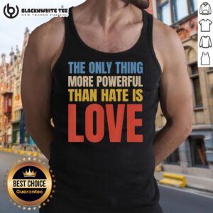 Vintage tank top featuring the quote 'The Only Thing More Powerful Than Hate Is Love' in stylish typography.