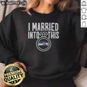 Premium I Married Into This Seattle Seahawks Sweatshirt, showcasing team pride and style for Seahawks fans.