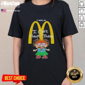 Nice Chuckie Finster I Work At McDonald's I Can't Adult Today Ladies Tee featuring Chuckie in a playful design.